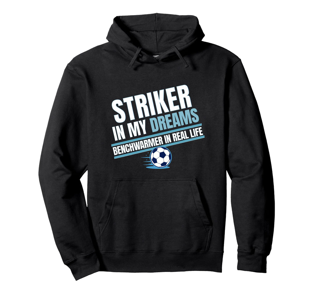 Striker My Dreams Benchwarmers Real Hoodie - Fun Novelty Design Unisex