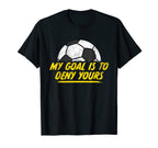 My Goal Is To Deny Yours Soccer T-Shirt - Streetwear Style Men Women