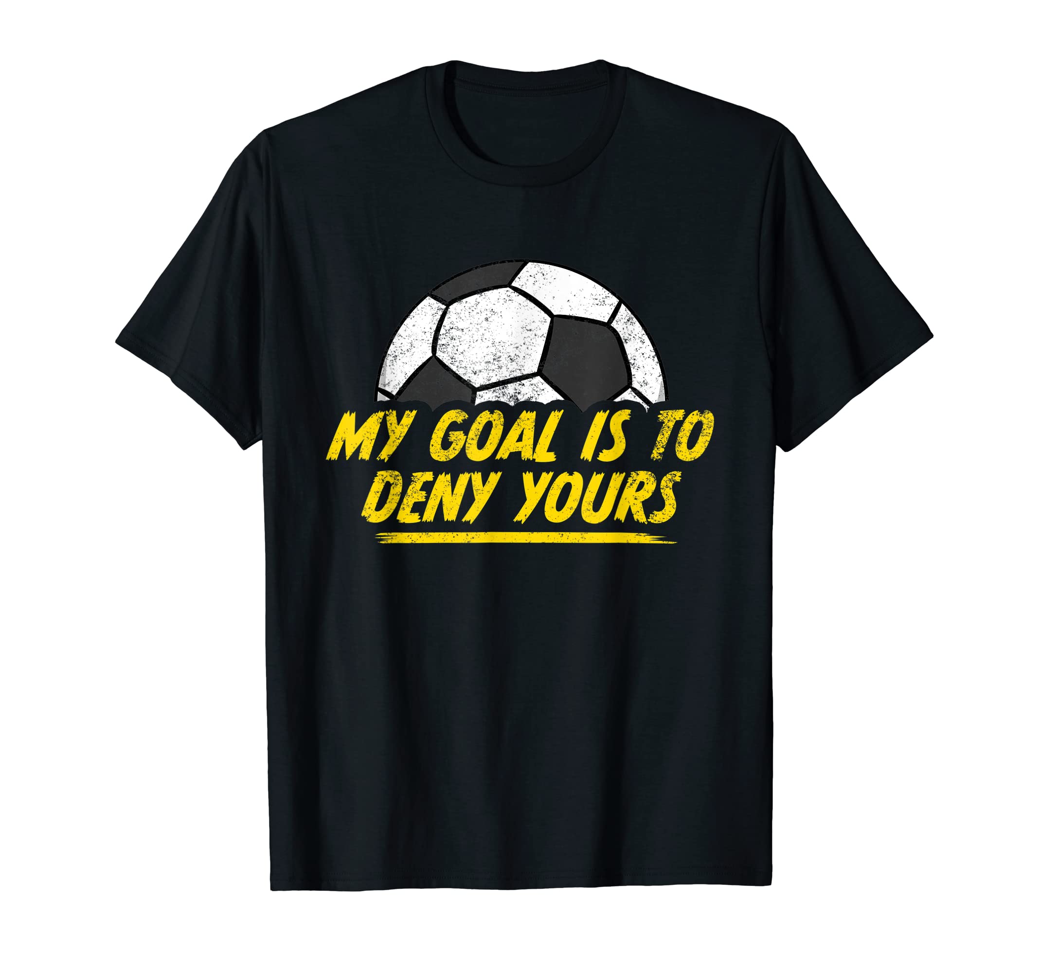 My Goal Is To Deny Yours Soccer T-Shirt - Streetwear Style Men Women