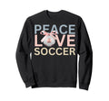 Peace Love Soccer Soccer Player Gift Sweatshirt - Aesthetic Graphic Unisex