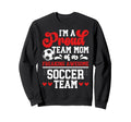 Im Proud Soccer Team Mom Soccer Sweatshirt - Casual Everyday Wear Unisex