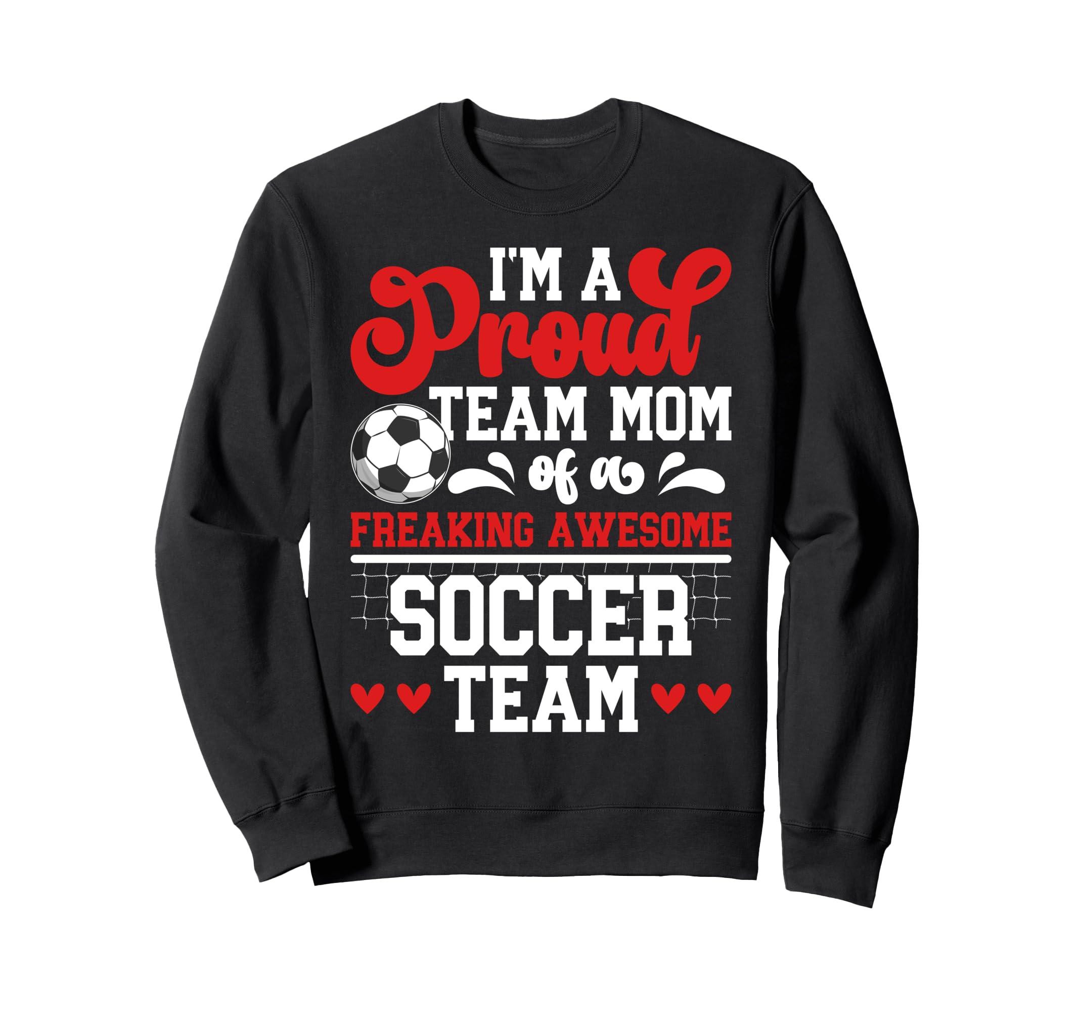 Im Proud Soccer Team Mom Soccer Sweatshirt - Casual Everyday Wear Unisex