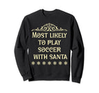 Most Likely To Play Soccer Matching Sweatshirt - Graphic Print Unisex