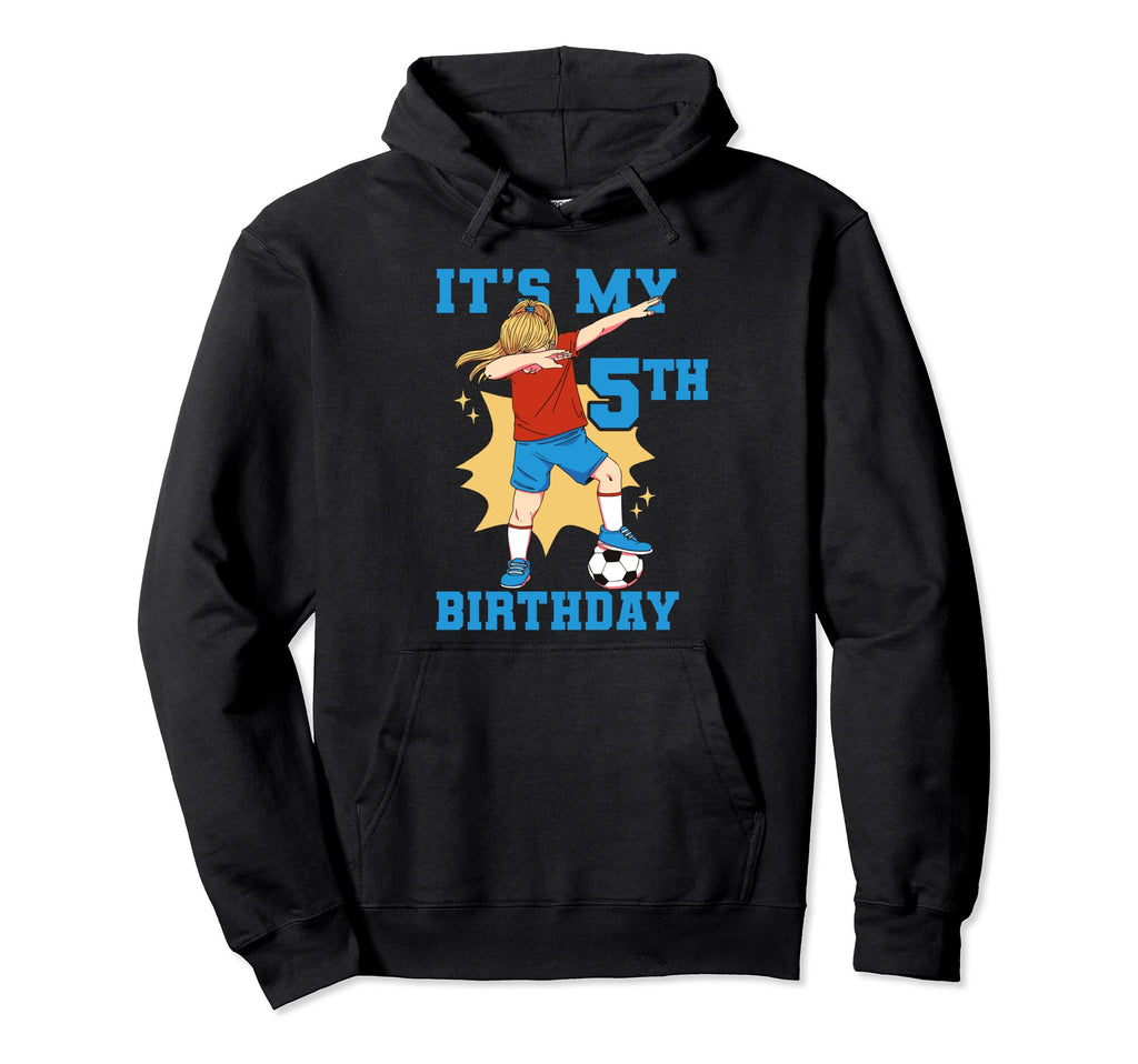 Its My 5Th Birthday Soccer Hoodie - Novelty Apparel Unisex