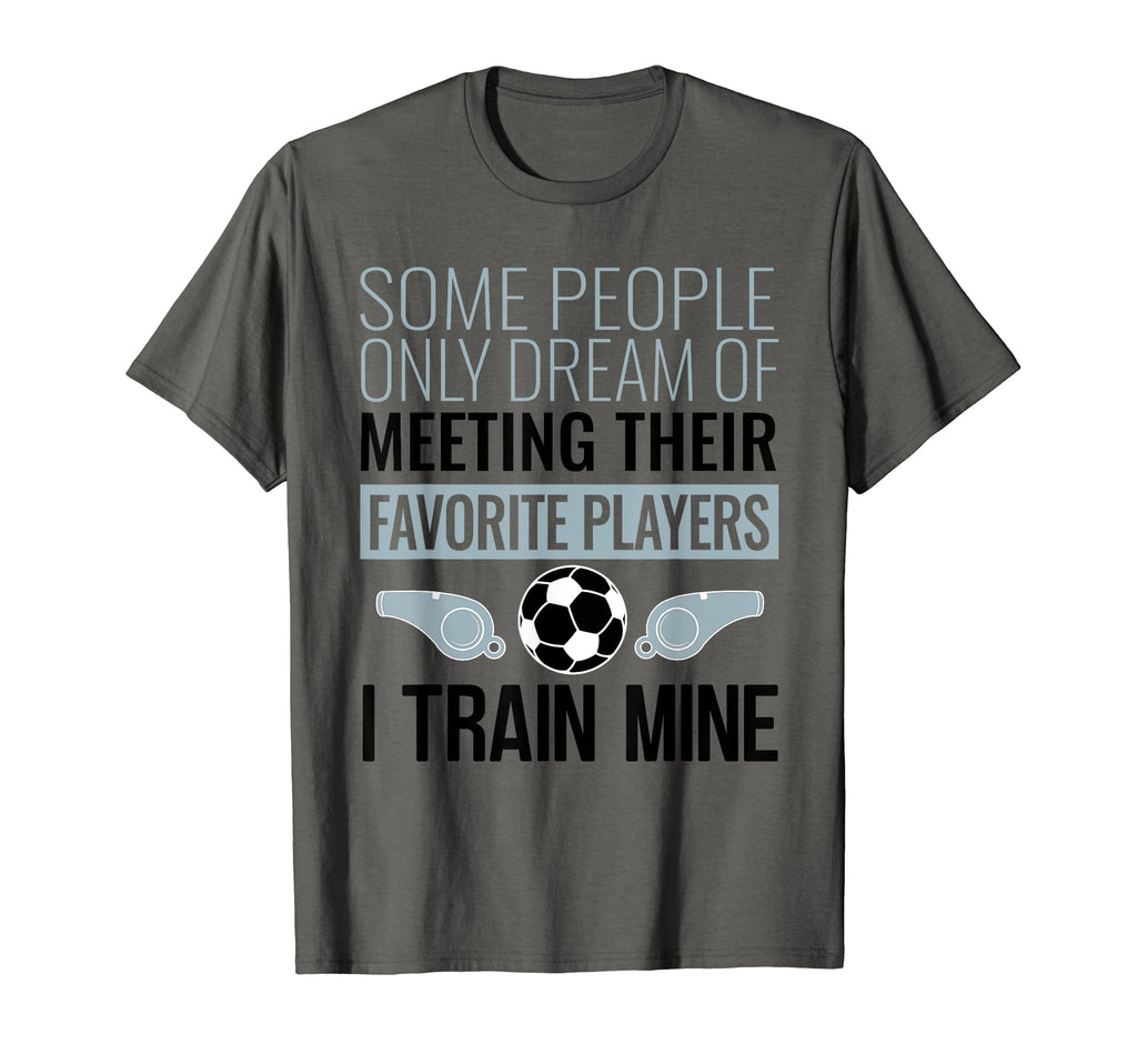 Funny Soccer Coach Trainer Team Sports T-Shirt - Novelty Apparel Men Women