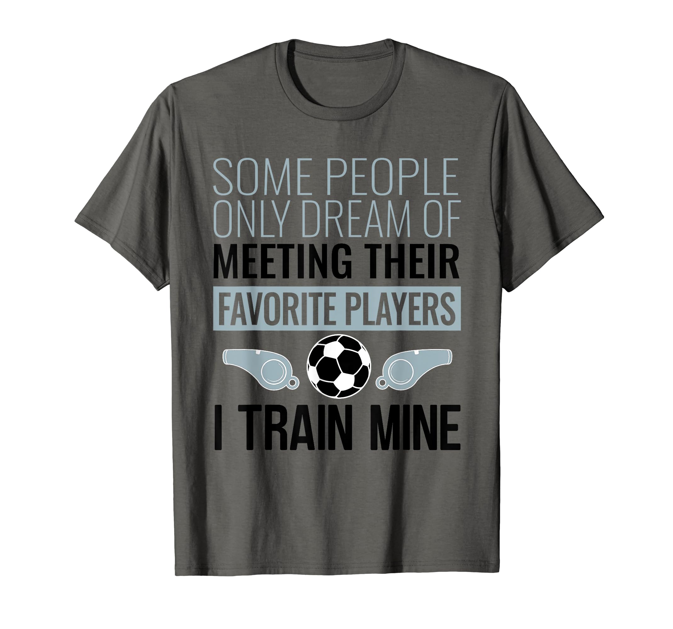 Funny Soccer Coach Trainer Team Sports T-Shirt - Novelty Apparel Men Women