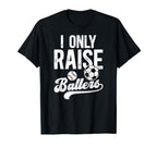 I Only Raise Ballers Soccer Baseball T-Shirt - Minimalist Print for Adults
