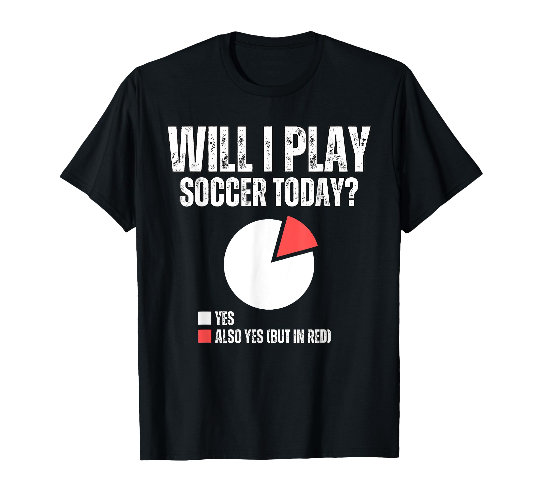Will I Play Soccer Today Funny Soccer T-Shirt - Streetwear Style Unisex