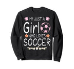 Im Just Who Loves Soccer Sweatshirt - Fun Novelty Design Men Women