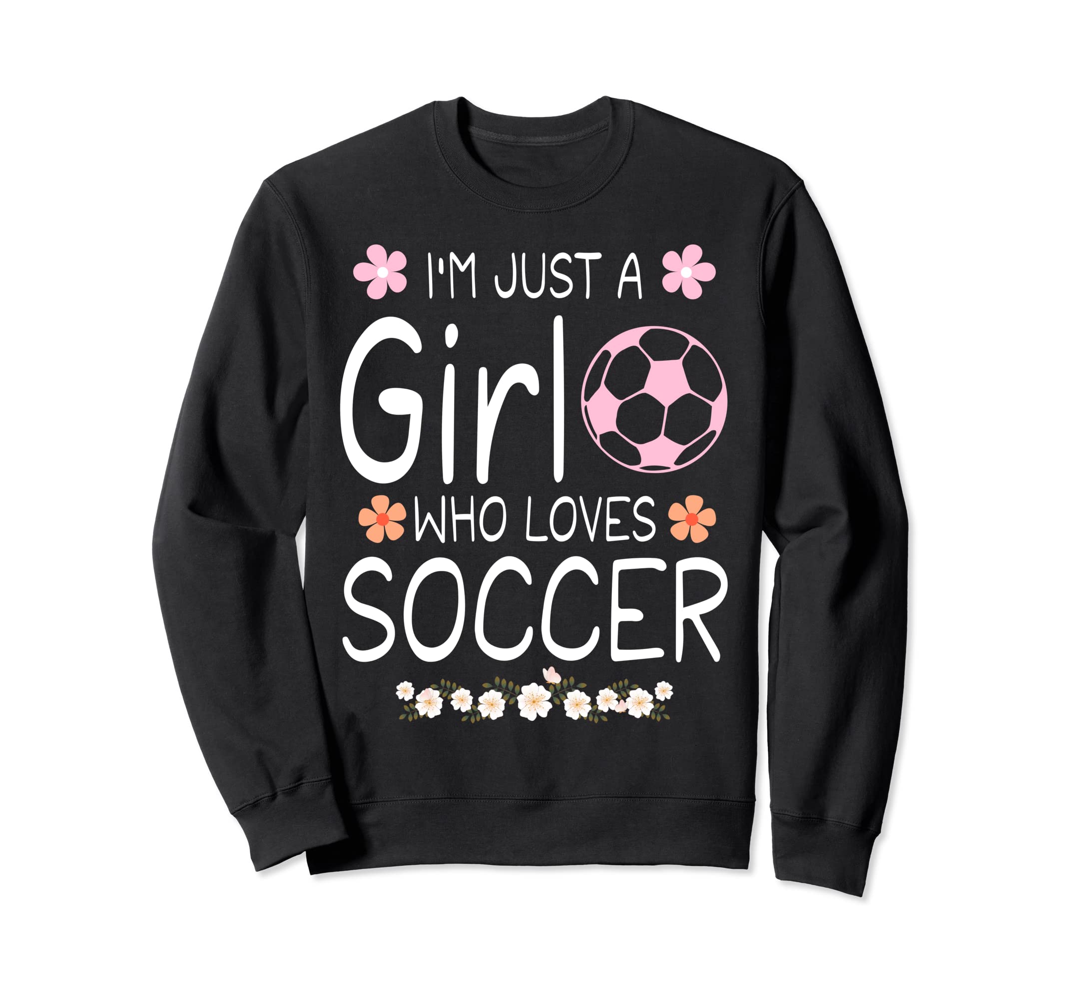 Im Just Who Loves Soccer Sweatshirt - Fun Novelty Design Men Women