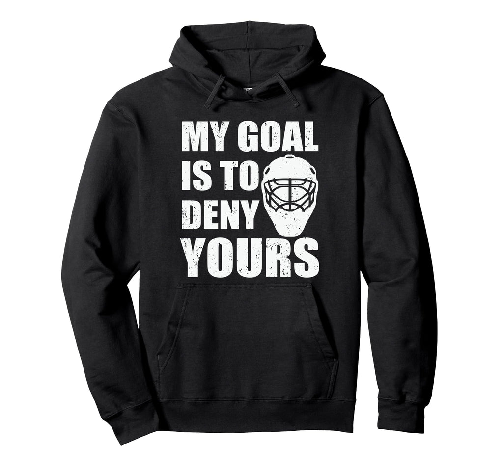 My Goal Is To Deny Yours Ice Hockey Hoodie - Custom Art Print Men Women