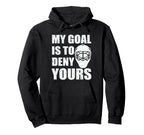 My Goal Is To Deny Yours Ice Hockey Hoodie - Custom Art Print Men Women
