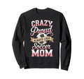 Crazy Proud Always Loud Soccer Mom Sweatshirt - Aesthetic Graphic Unisex