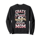 Crazy Proud Always Loud Soccer Mom Sweatshirt - Aesthetic Graphic Unisex