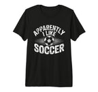 Apparently I Like Soccer Game Day T-Shirt - Streetwear Style for Adults