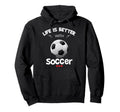 Soccer Lover Life Is Better Soccer Hoodie - Minimalist Print for Adults
