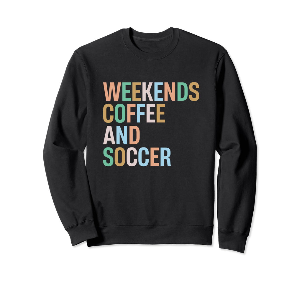 Weekends Coffee And Soccer Funny Sweatshirt - Novelty Apparel Men Women