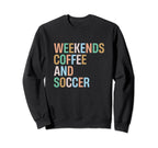 Weekends Coffee And Soccer Funny Sweatshirt - Novelty Apparel Men Women