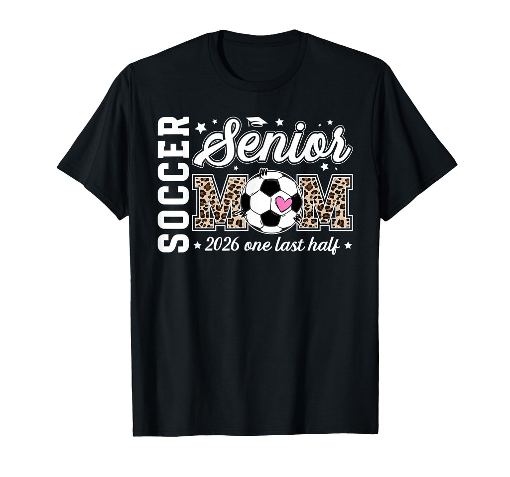 Soccer Senior Mom 2026 Last Half T-Shirt - Streetwear Style Men Women