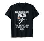 Football Is Like Pizza Funny Sarcastic T-Shirt - Minimalist Print Unisex