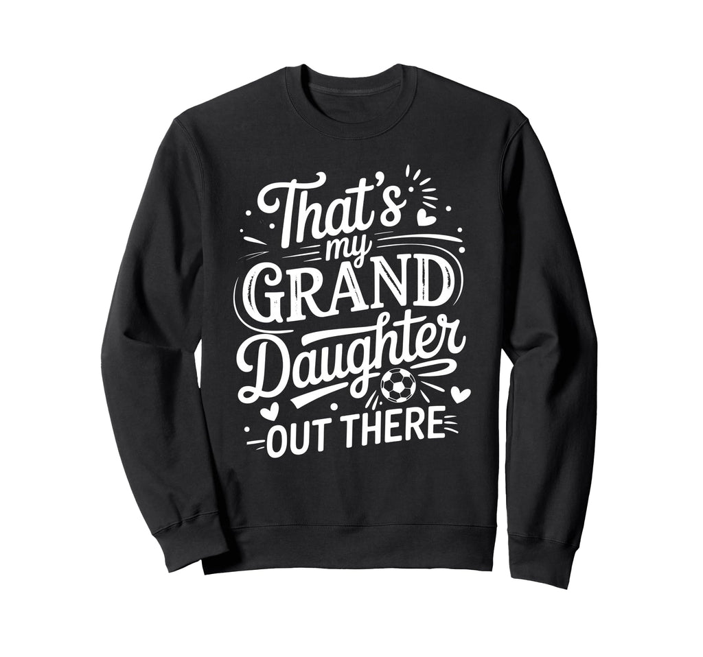 Thats My Granddaughter Out There Sweatshirt - Streetwear Style for Adults