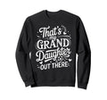 Thats My Granddaughter Out There Sweatshirt - Streetwear Style for Adults