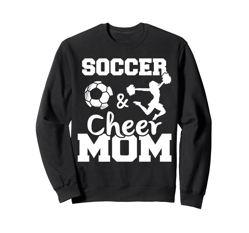 Soccer And Cheer Mom Funny Sweatshirt - Fun Novelty Design Men Women