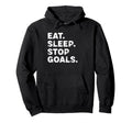 Eat Sleep Stop Goals Funny Soccer Hockey Hoodie - Aesthetic Graphic Unisex