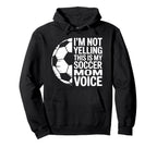 Im Not Yelling This Is My Soccer Mom Hoodie - Trendy Graphic for Adults