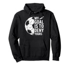 My Goal Is To Deny Yours Soccer Hoodie - Fun Novelty Design for Adults