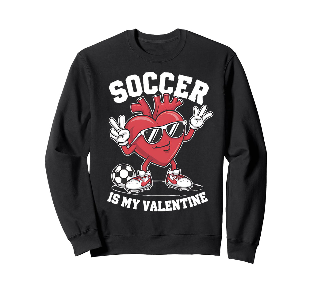 Soccer Is My Valentine Heart Sweatshirt - Streetwear Style Unisex