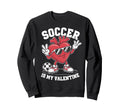 Soccer Is My Valentine Heart Sweatshirt - Streetwear Style Unisex