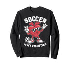 Soccer Is My Valentine Heart Sweatshirt - Streetwear Style Unisex
