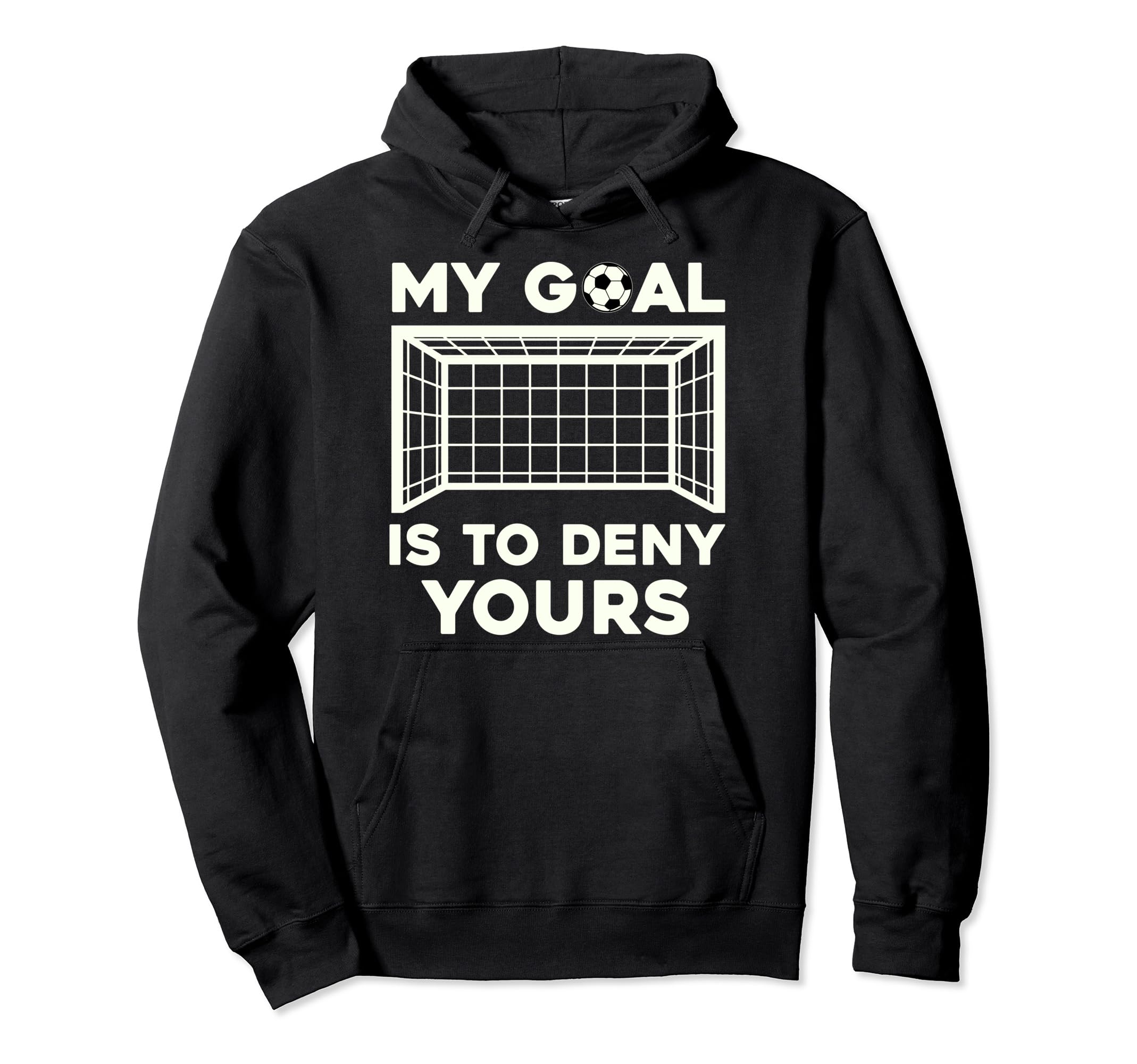 My Goal Is To Deny Yours Soccer Hoodie - Fun Novelty Design Unisex