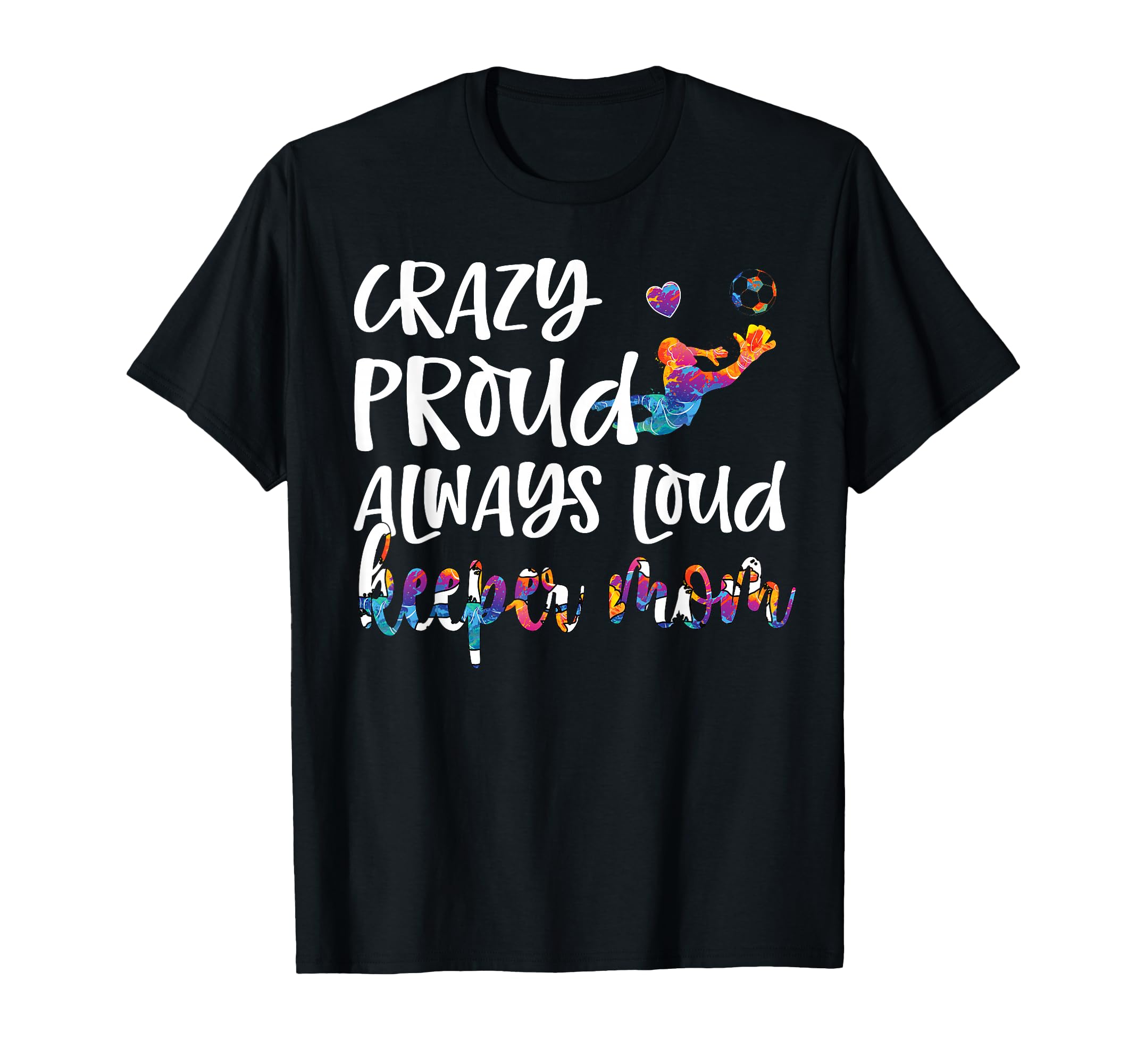 Crazy Proud Soccer Goalkeeper Mom T-Shirt - Casual Everyday Wear Unisex