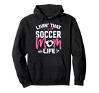 Livin Soccer Life Mom Mommy Football Hoodie - Aesthetic Graphic for Adults