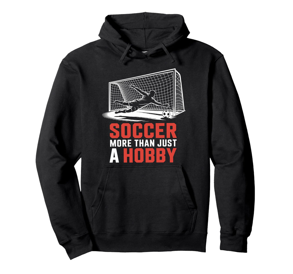 Soccer More Than Just Hobby Goal Keeper Hoodie - Trendy Graphic Men Women