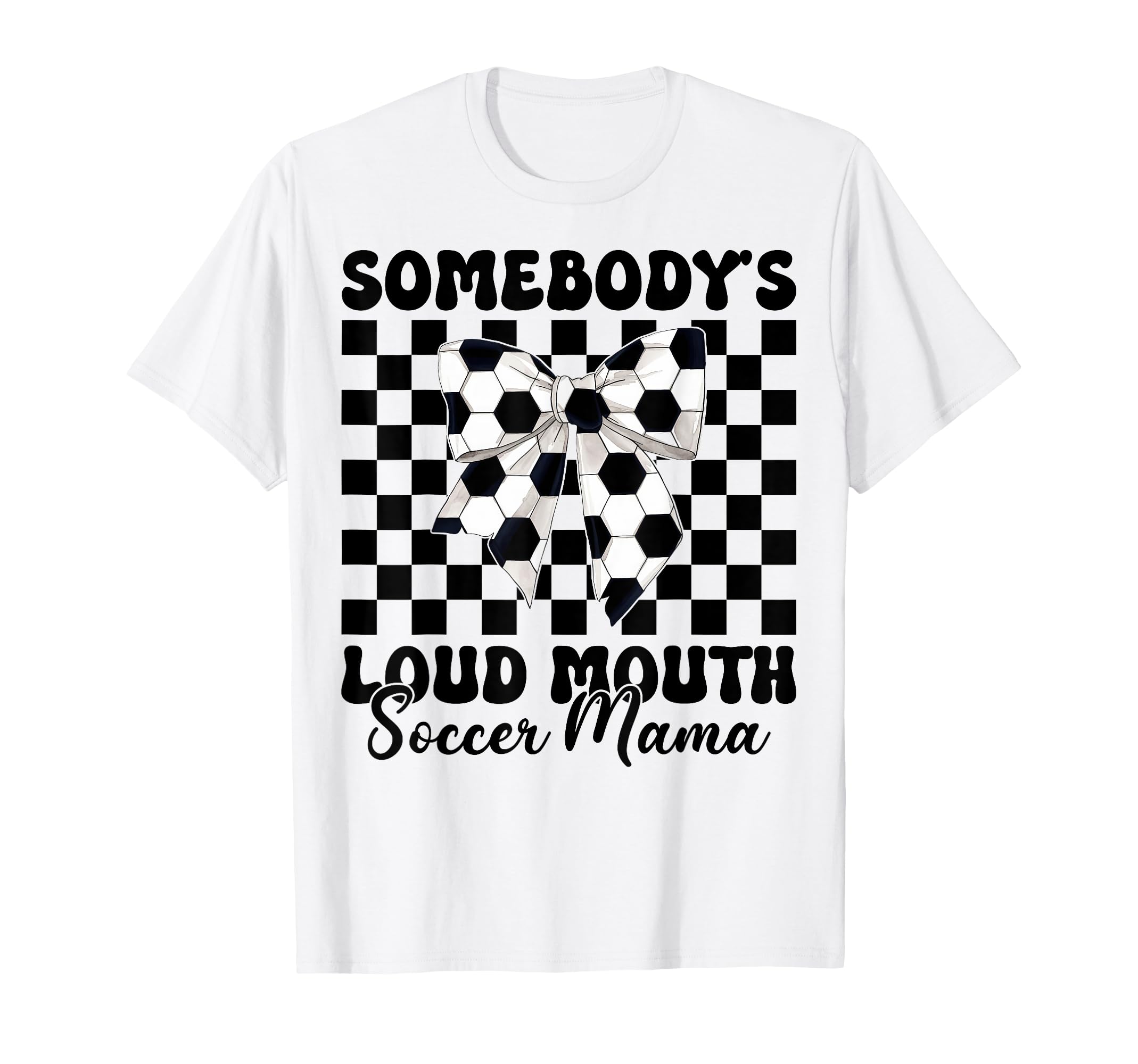Somebodys Loud Mouth Soccer Mama T-Shirt - Fun Novelty Design Men Women