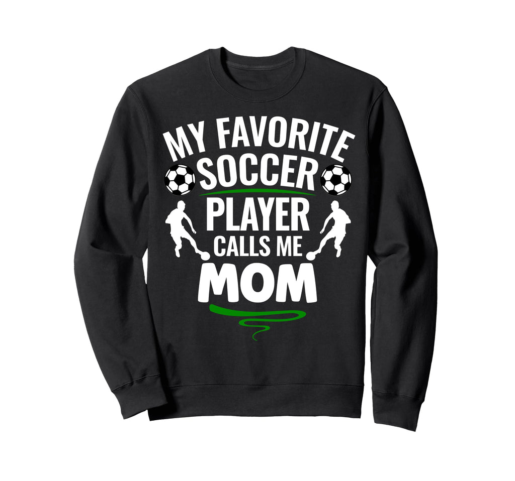 My Favorite Soccer Player Calls Me Mom Sweatshirt - Graphic Print Unisex