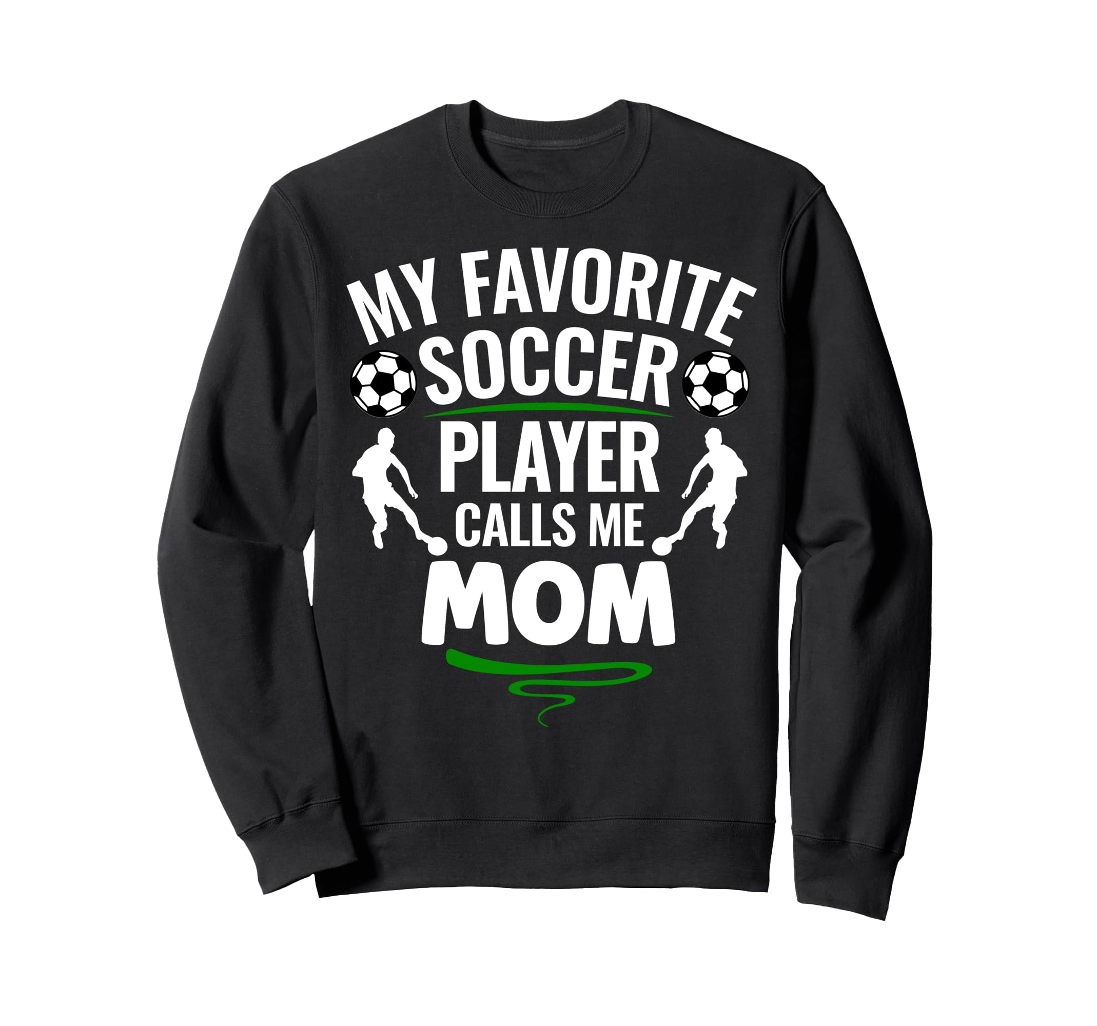 My Favorite Soccer Player Calls Me Mom Sweatshirt - Graphic Print Unisex