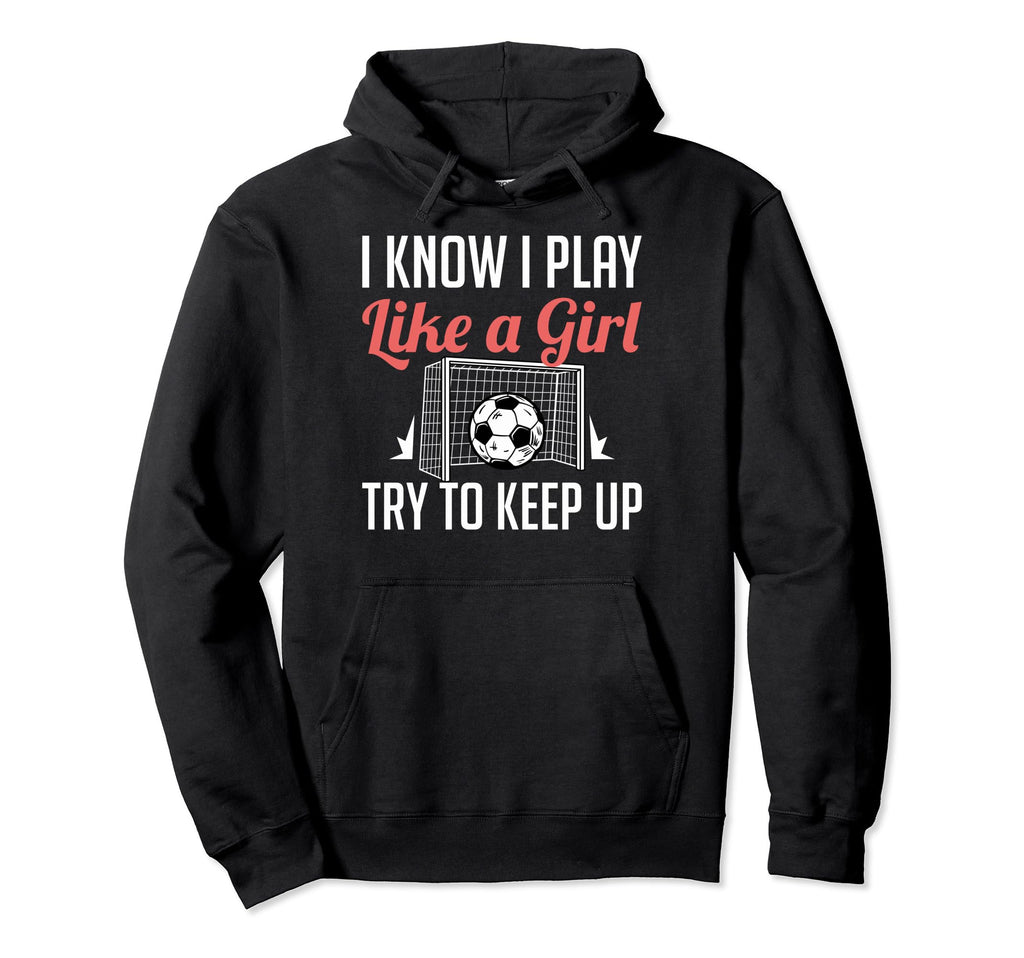 Funny I Know I Play Like Soccer Moms Hoodie - Casual Everyday Wear Unisex