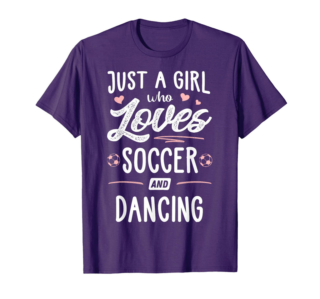 Just Who Loves Soccer And Dancing T-Shirt - Novelty Apparel Men Women