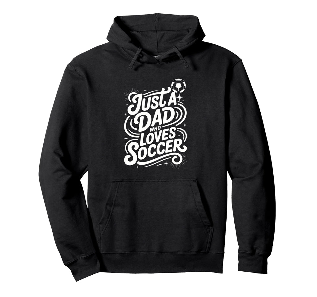 Just Dad Who Loves Soccer Hoodie - Graphic Print Men Women