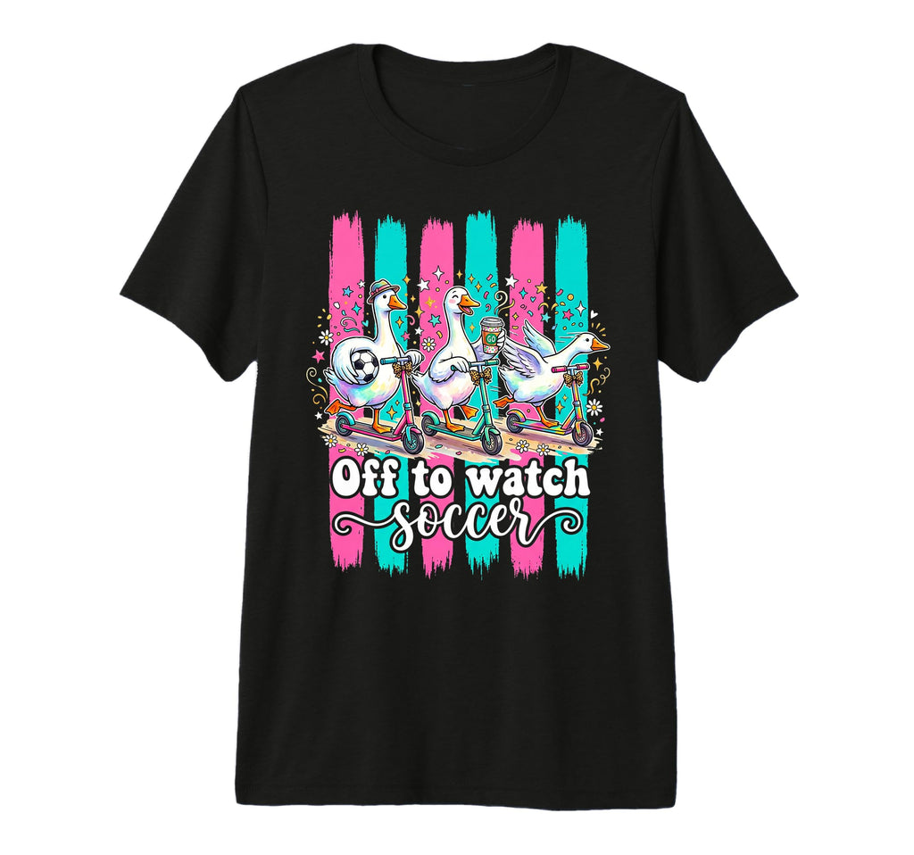 Off To Watch Soccer Silly Goose Funny T-Shirt - Novelty Apparel Unisex