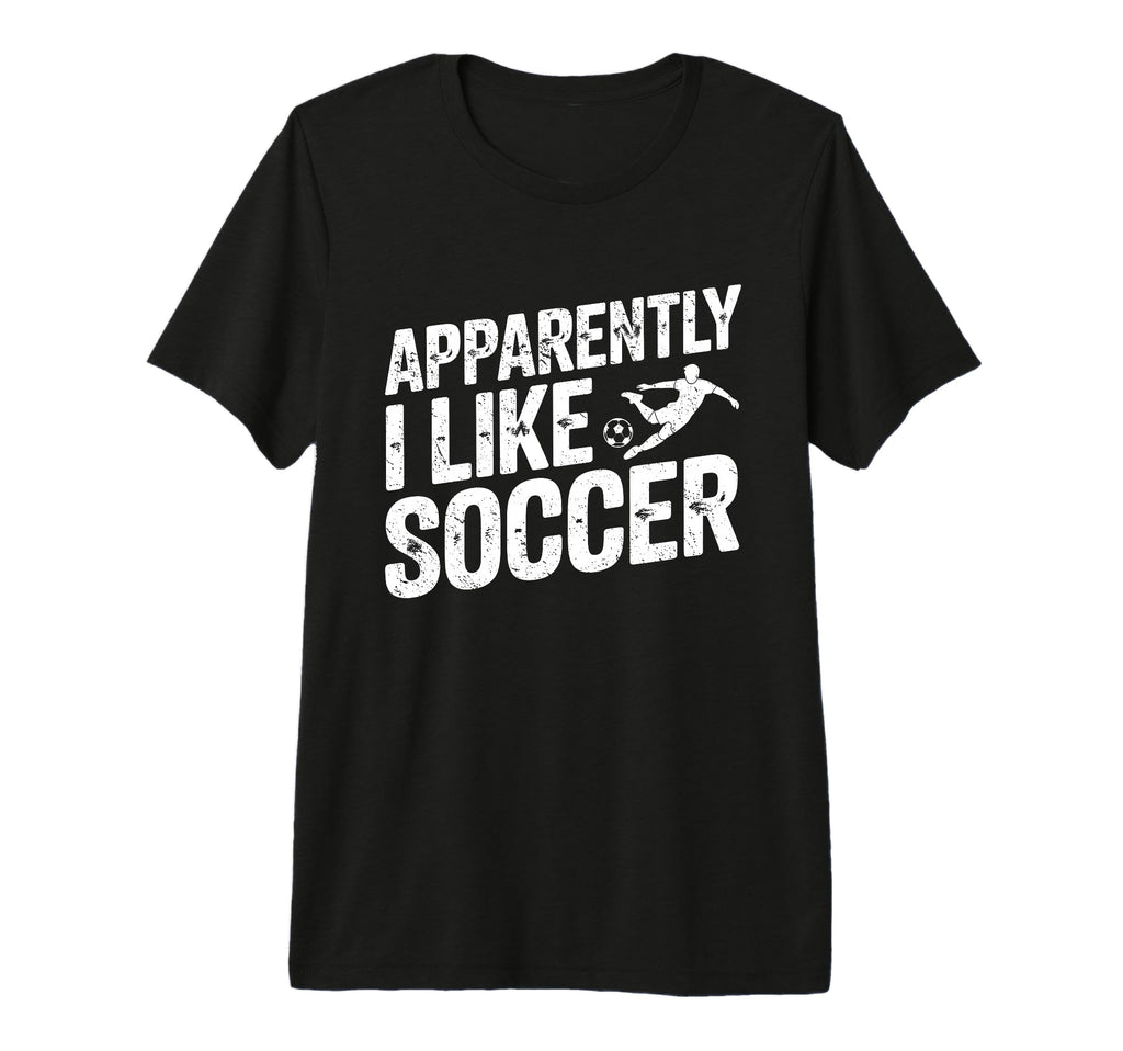 Apparently I Like Soccer Season T-Shirt - Casual Everyday Wear Men Women
