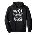 My Heart Is That Field Funny Soccer Hoodie - Casual Everyday Wear Unisex