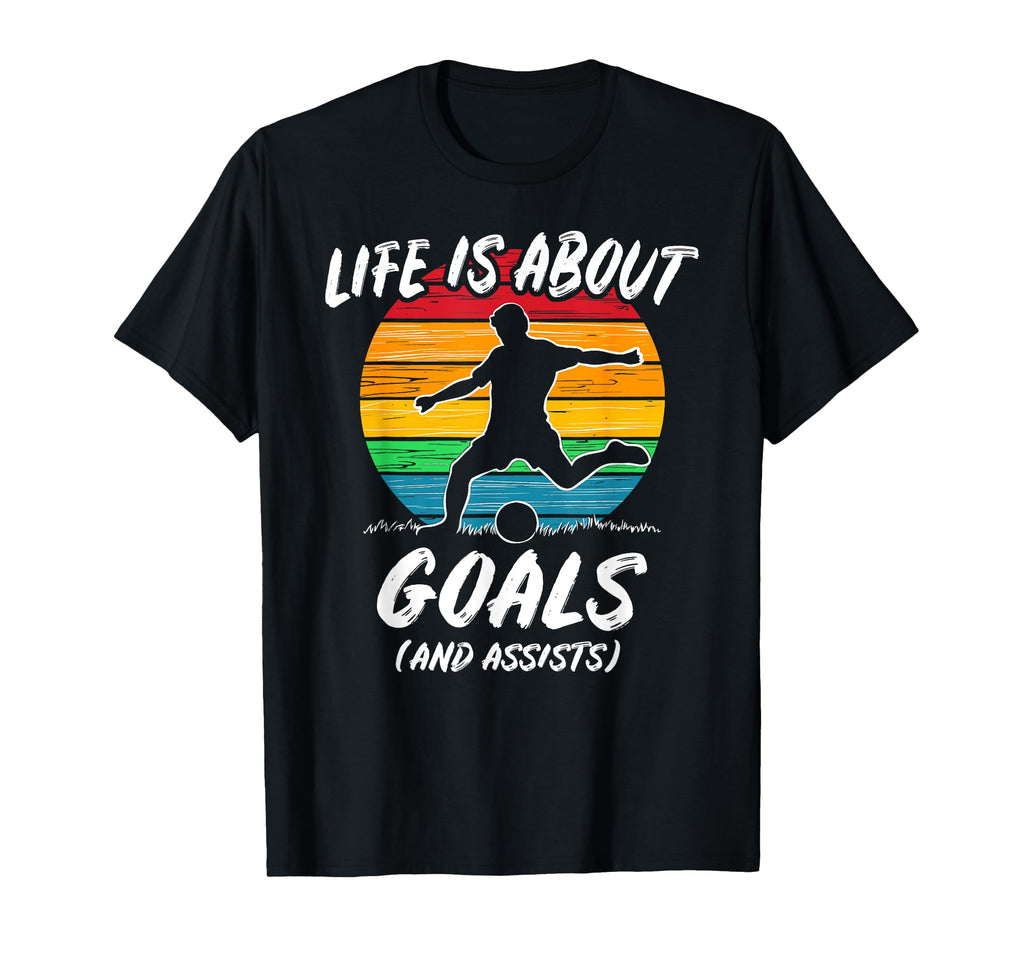 Funny Soccer Life Is About Goals T-Shirt - Streetwear Style for Adults