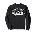 I Only Raise Ballers Soccer Softball Sweatshirt - Minimalist Print Unisex