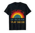 Funny I Just Want To Eat Enchilada And T-Shirt - Aesthetic Graphic Unisex