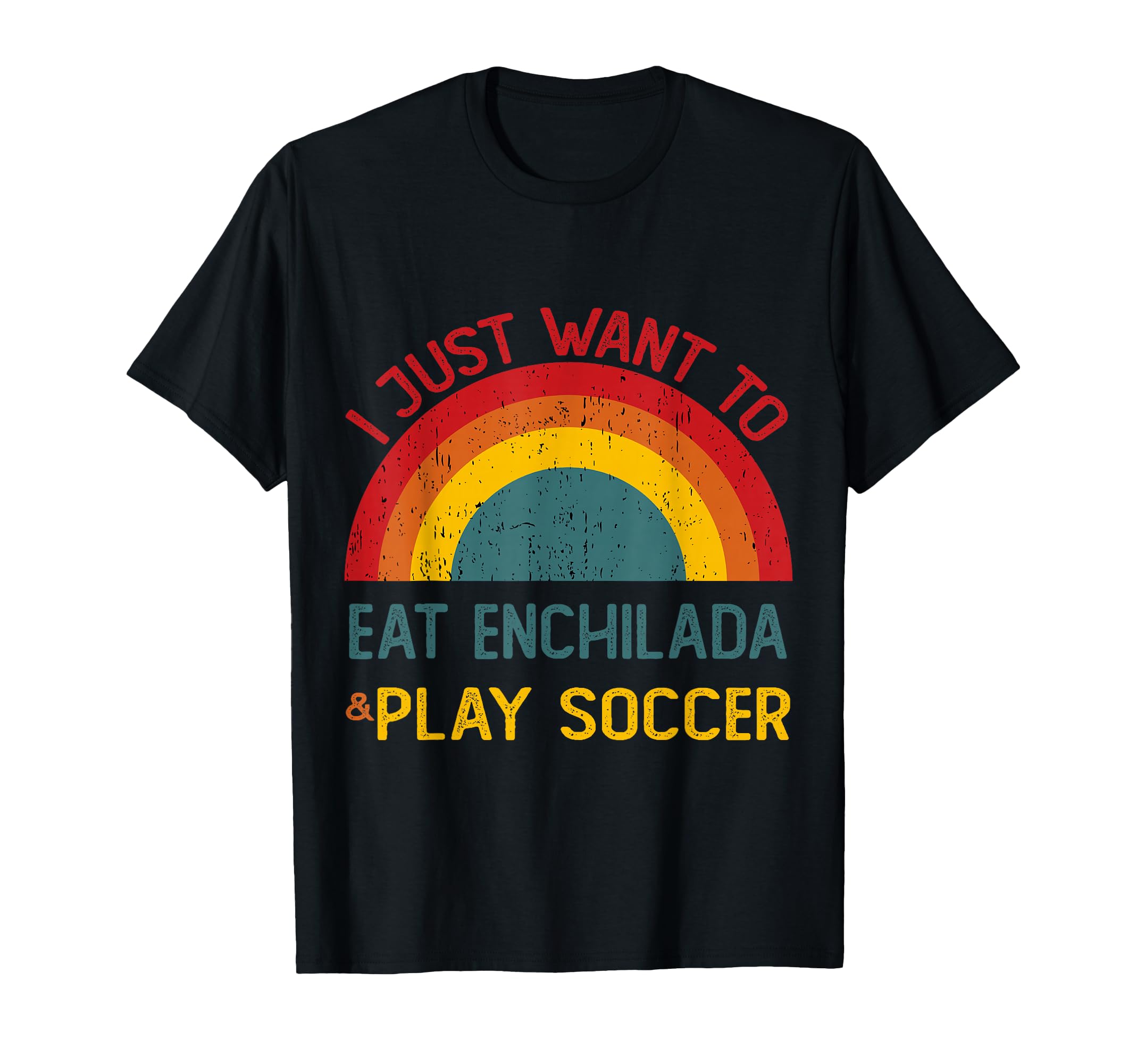 Funny I Just Want To Eat Enchilada And T-Shirt - Minimalist Print Unisex